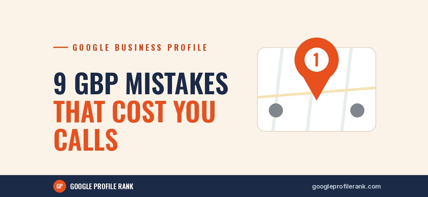 9 Google Business Profile Mistakes That Cost Local Businesses Calls